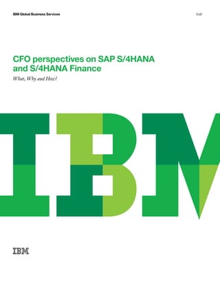 IBM Global Business Services SAP
CFO perspectives on SAP S/4HANA
and S/4HANA Finance
What, Why and How?
 