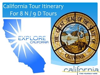 California Tour Itinerary
For 8 N / 9 D Tours
 