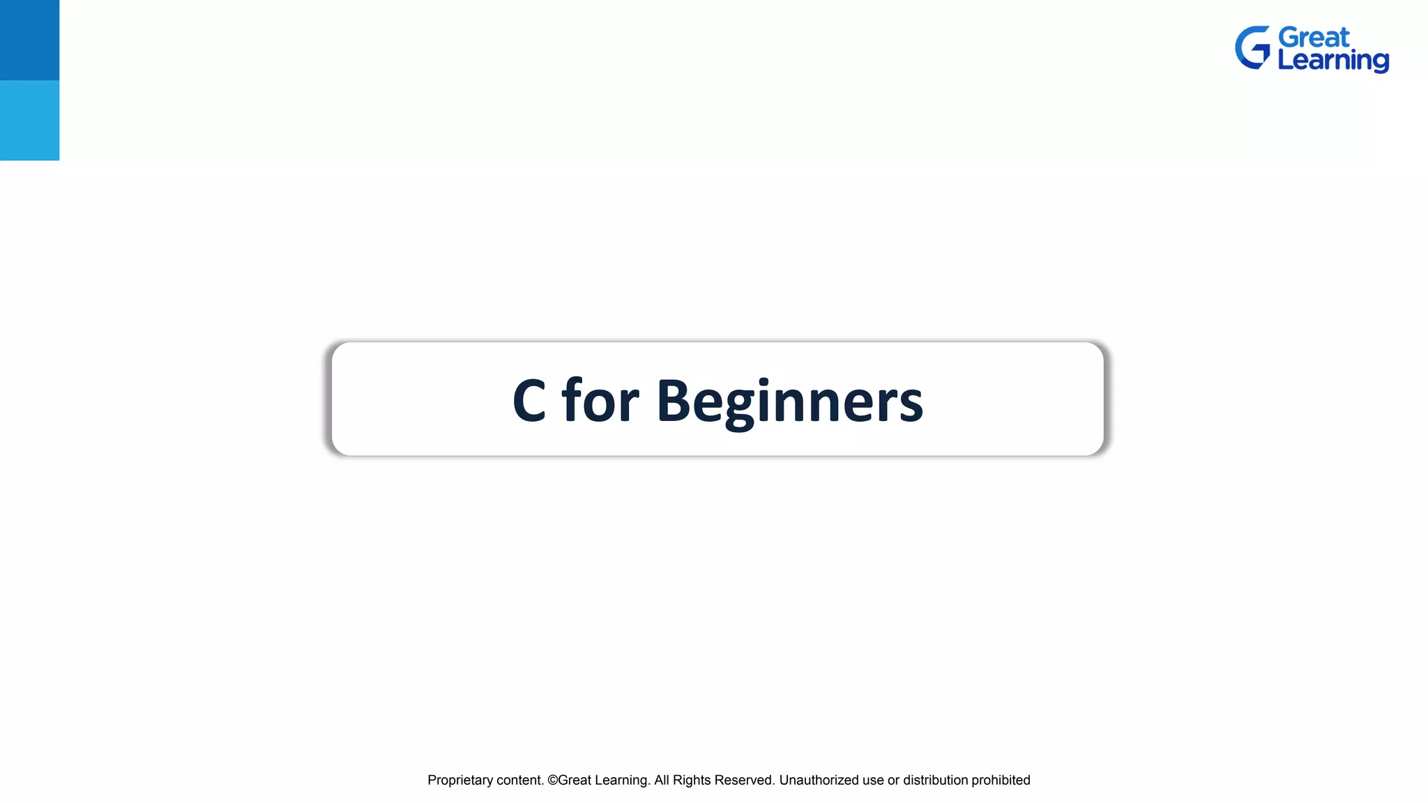 Proprietary content. ©Great Learning. All Rights Reserved. Unauthorized use or distribution prohibited
C for Beginners
 