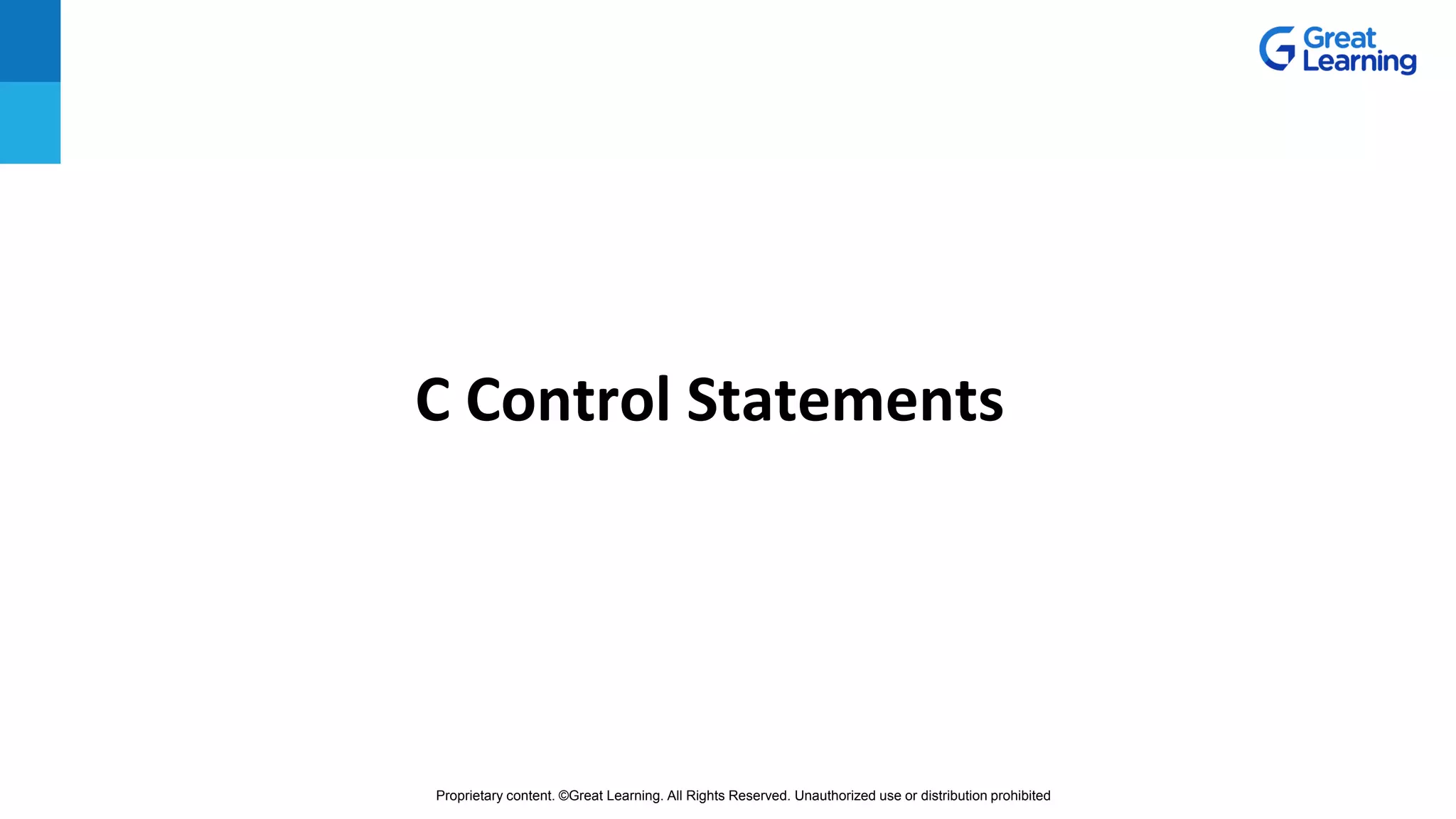 Proprietary content. ©Great Learning. All Rights Reserved. Unauthorized use or distribution prohibited
C Control Statements
 