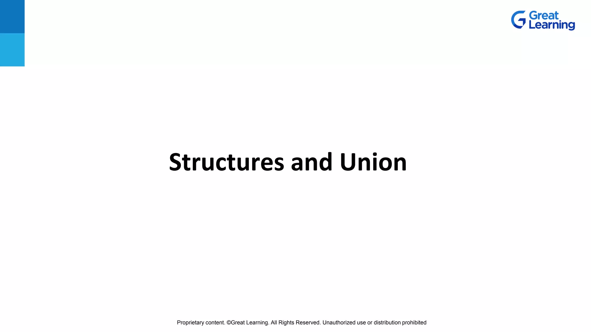 Proprietary content. ©Great Learning. All Rights Reserved. Unauthorized use or distribution prohibited
Structures and Union
 