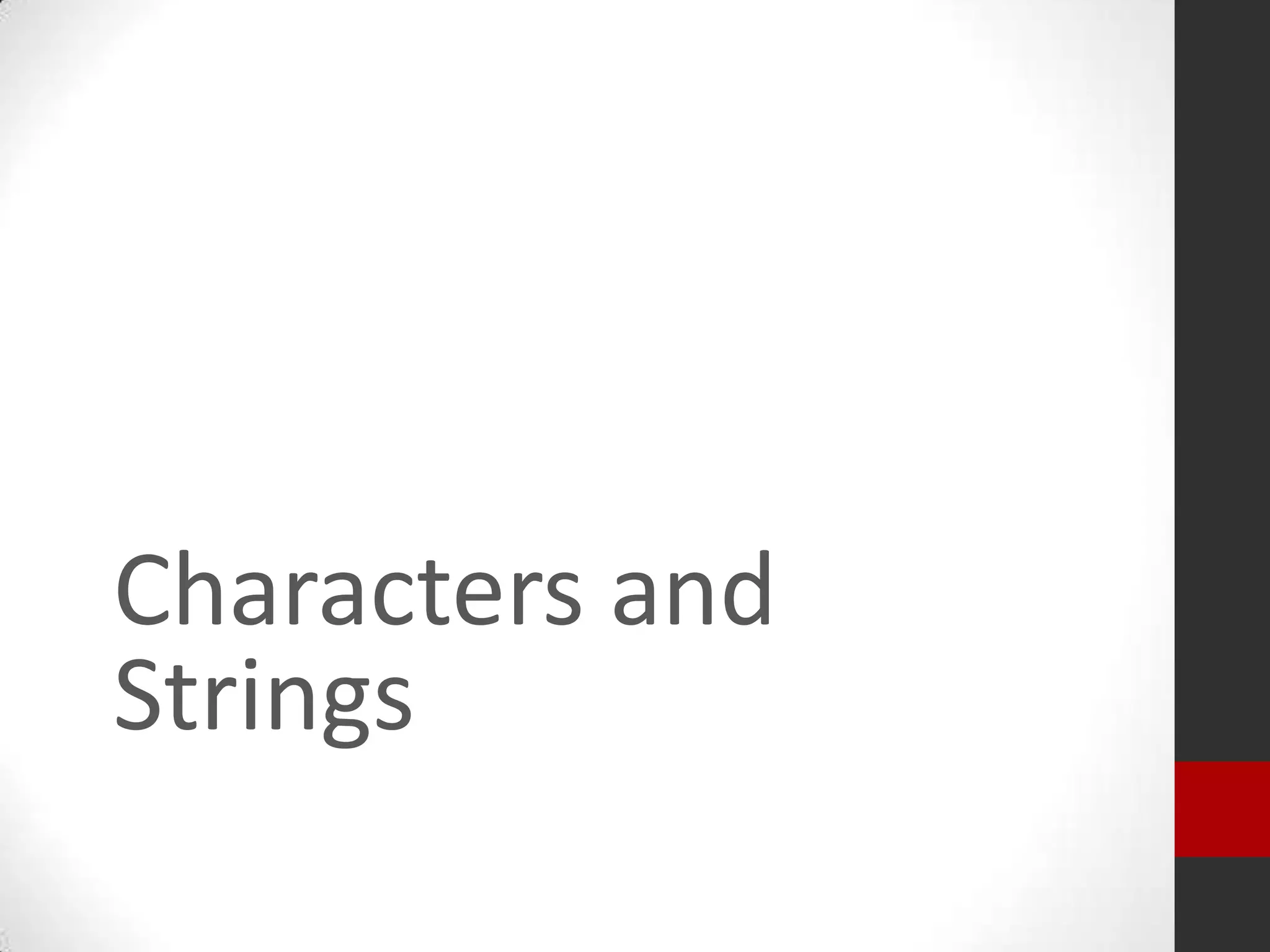 Characters and
Strings

 
