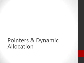 Pointers & Dynamic
Allocation

 
