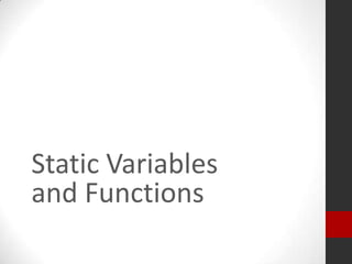 Static Variables
and Functions

 
