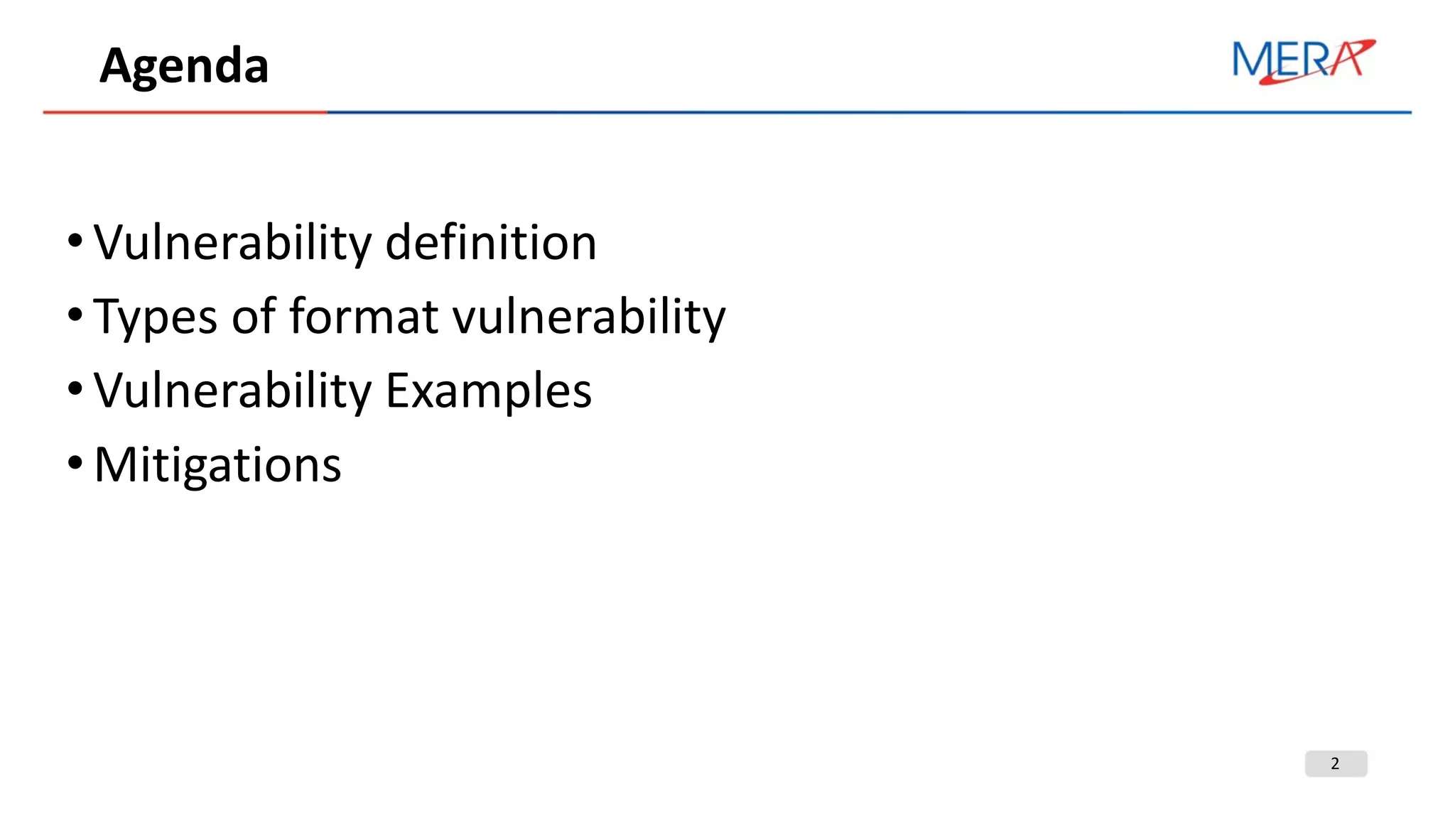 2
Agenda
•Vulnerability definition
•Types of format vulnerability
•Vulnerability Examples
•Mitigations
 