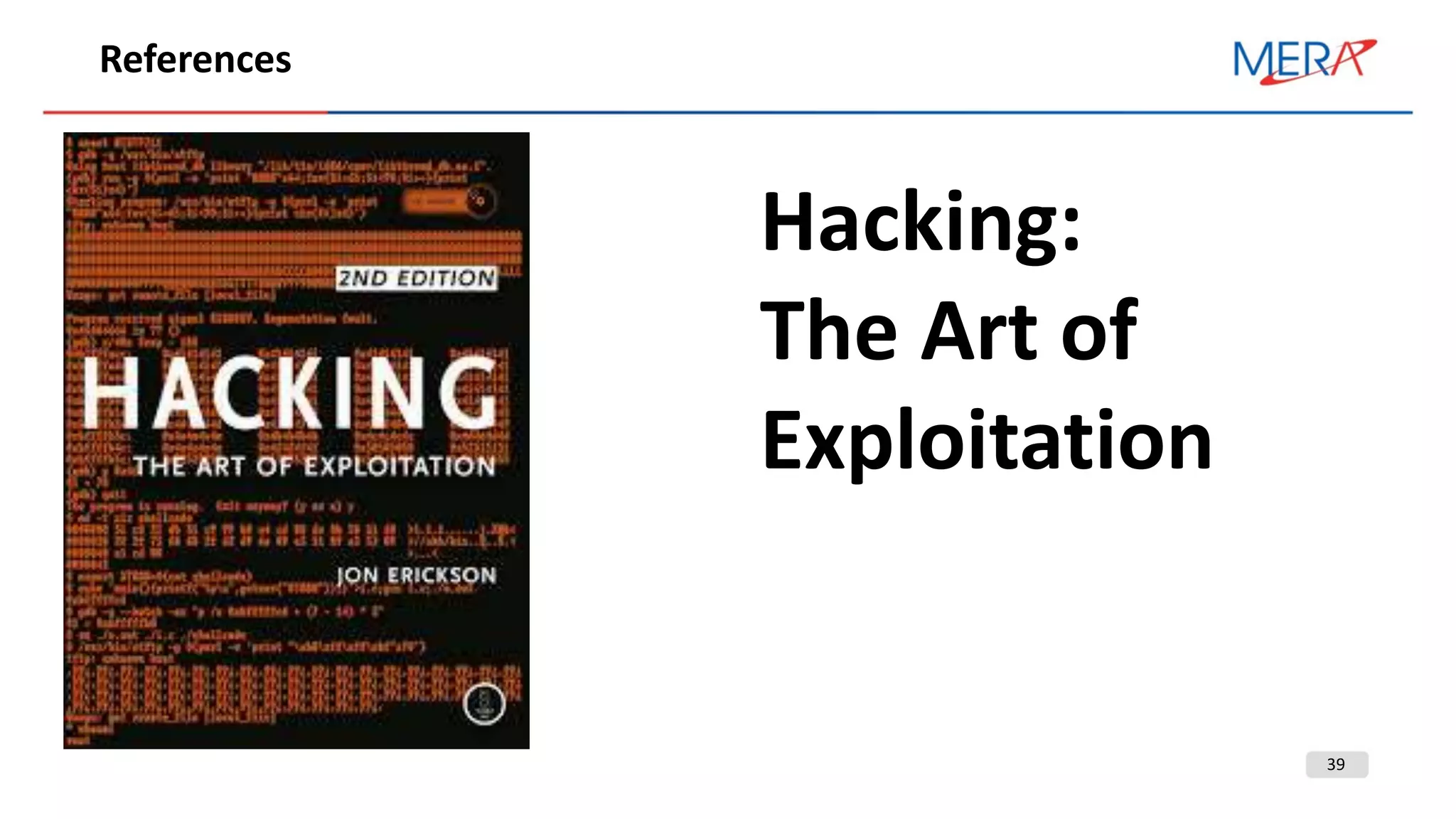 39
References
Hacking:
The Art of
Exploitation
 