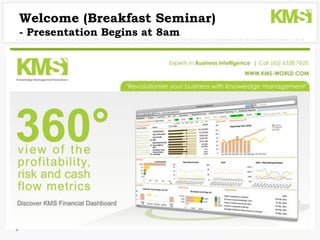 Welcome (Breakfast Seminar)
 - Presentation Begins at 8am



Knowledge Management Solutions
 