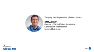 18
2021
To apply to this position, please contact
SAM ASKEW
Director of Global Talent Acquisition
Compassion International
saskew@us.ci.org
 