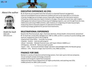 June 2011Confidential and Proprietary to DS&H 16DS&Hwww.dusaulthaddad.comEXECUTIVE EXPERIENCE AS CFO:M. Du Sault has accumulated more than 20 years in corporate financial management:Annual consolidated financial statements audited and sent to the head office on 10 January. 