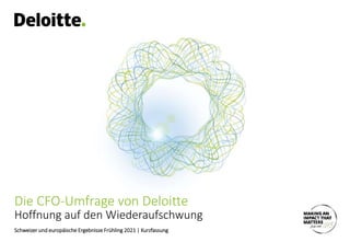 Die CFO-Umfrage von Deloitte
Schweizer und europäische Ergebnisse Frühling 2021 | Kurzfassung
Hoffnung auf den Wiederaufschwung
 