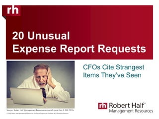 20 Unusual
Expense Report Requests
CFOs Cite Strangest
Items They’ve Seen
 