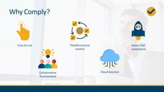 Why Comply?
Collaborative
Environment
Easy-to-use Flexible process
control
Faster ESEF
compliance
Cloud Solution
 