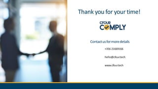 Thank you for your time!
+356 21669166
hello@cfour.tech
www.cfour.tech
Contactusformoredetails
 