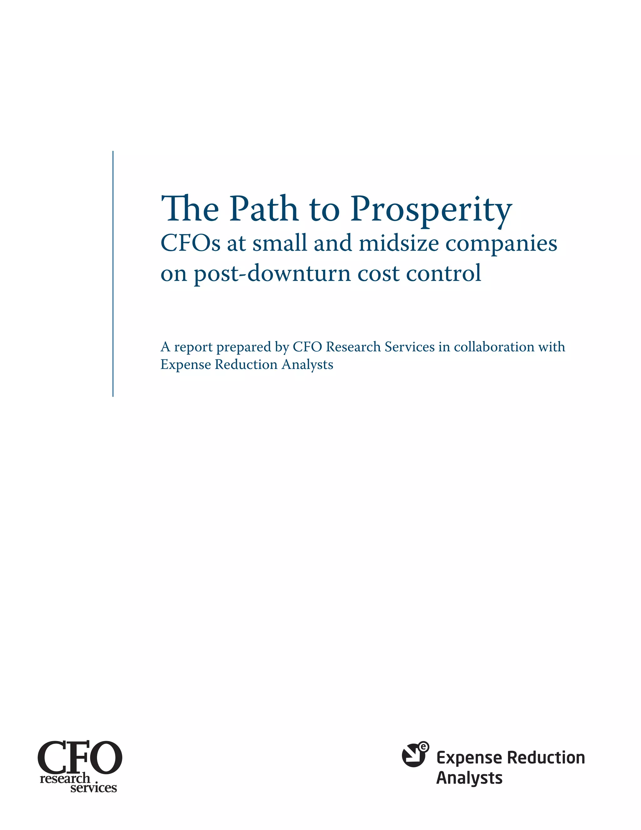 The Path to Prosperity
CFOs at small and midsize companies
on post-downturn cost control

A report prepared by CFO Research Services in collaboration with
Expense Reduction Analysts
 