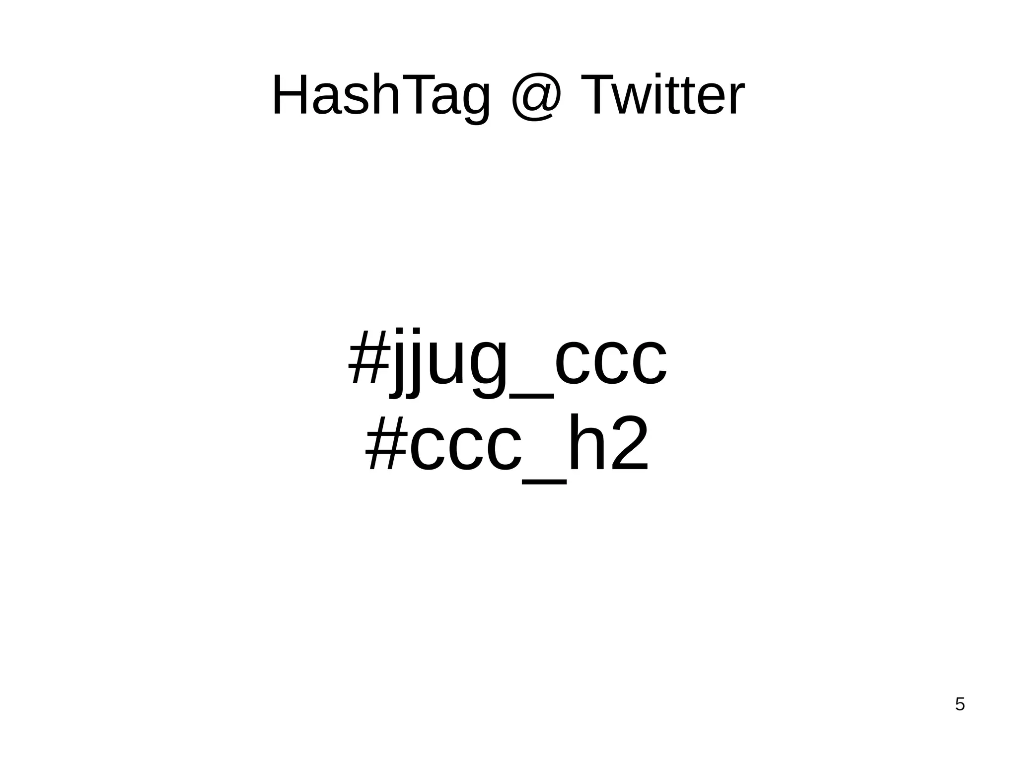 5
HashTag @ Twitter
#jjug_ccc
#ccc_h2
 