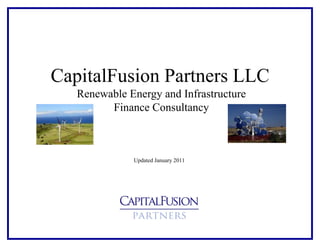 CapitalFusion Partners LLC
   Renewable Energy and Infrastructure
         Finance Consultancy



              Updated January 2011
 