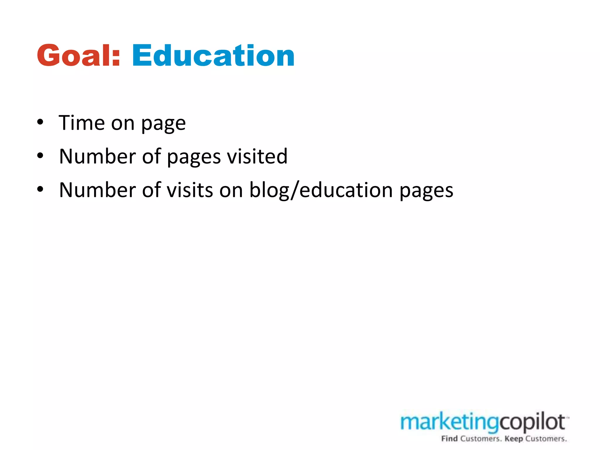 Goal: Education
• Time on page
• Number of pages visited
• Number of visits on blog/education pages
 