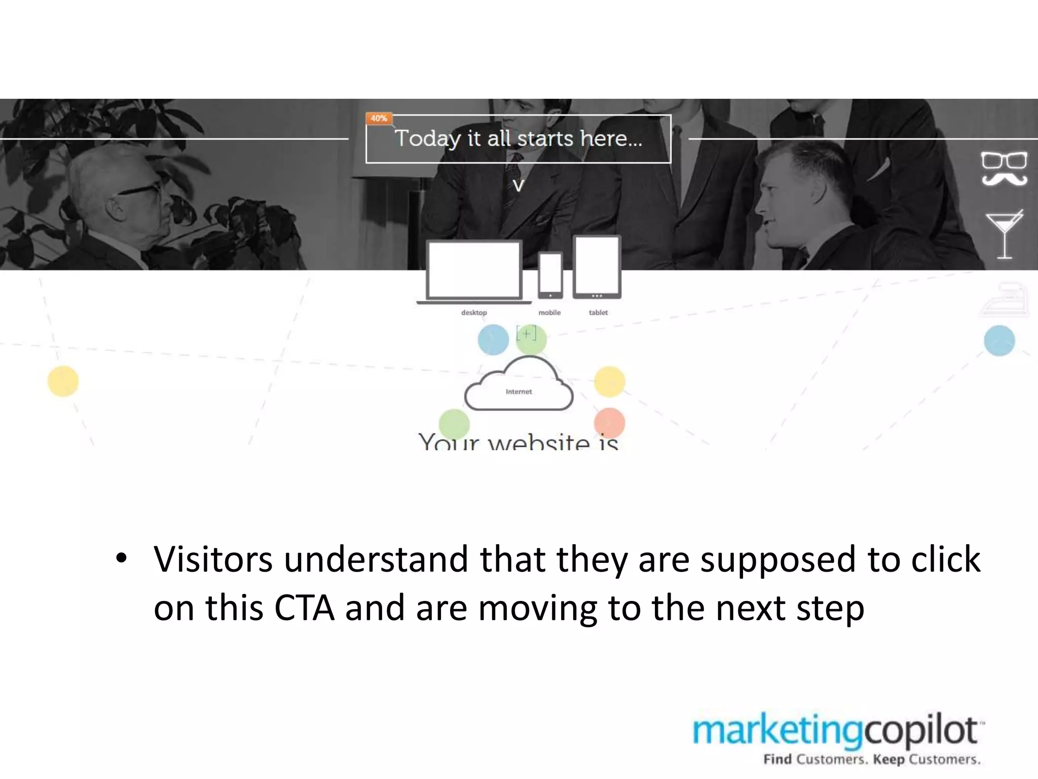 • Visitors understand that they are supposed to click
on this CTA and are moving to the next step
 