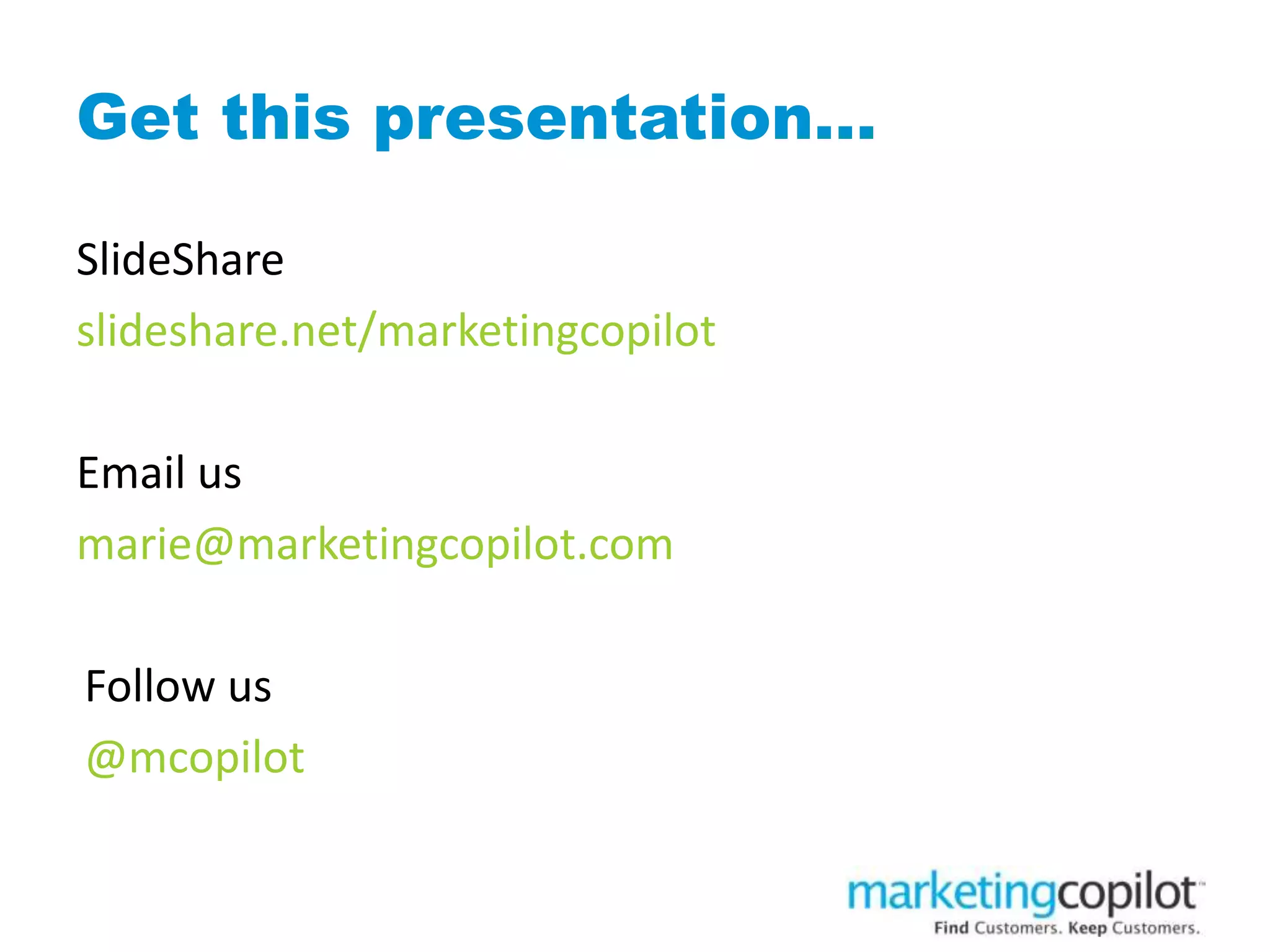 Get this presentation…
SlideShare
slideshare.net/marketingcopilot
Email us
marie@marketingcopilot.com
Follow us
@mcopilot
 