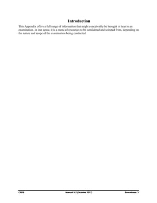 Introduction
This Appendix offers a full range of information that might conceivably be brought to bear in an
examination. In that sense, it is a menu of resources to be considered and selected from, depending on
the nature and scope of the examination being conducted.




CFPB                                   Manual V.2 (October 2012)                          Procedures 3
 