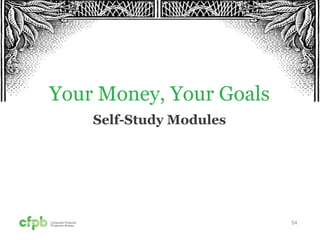 54
Your Money, Your Goals
Self-Study Modules
 