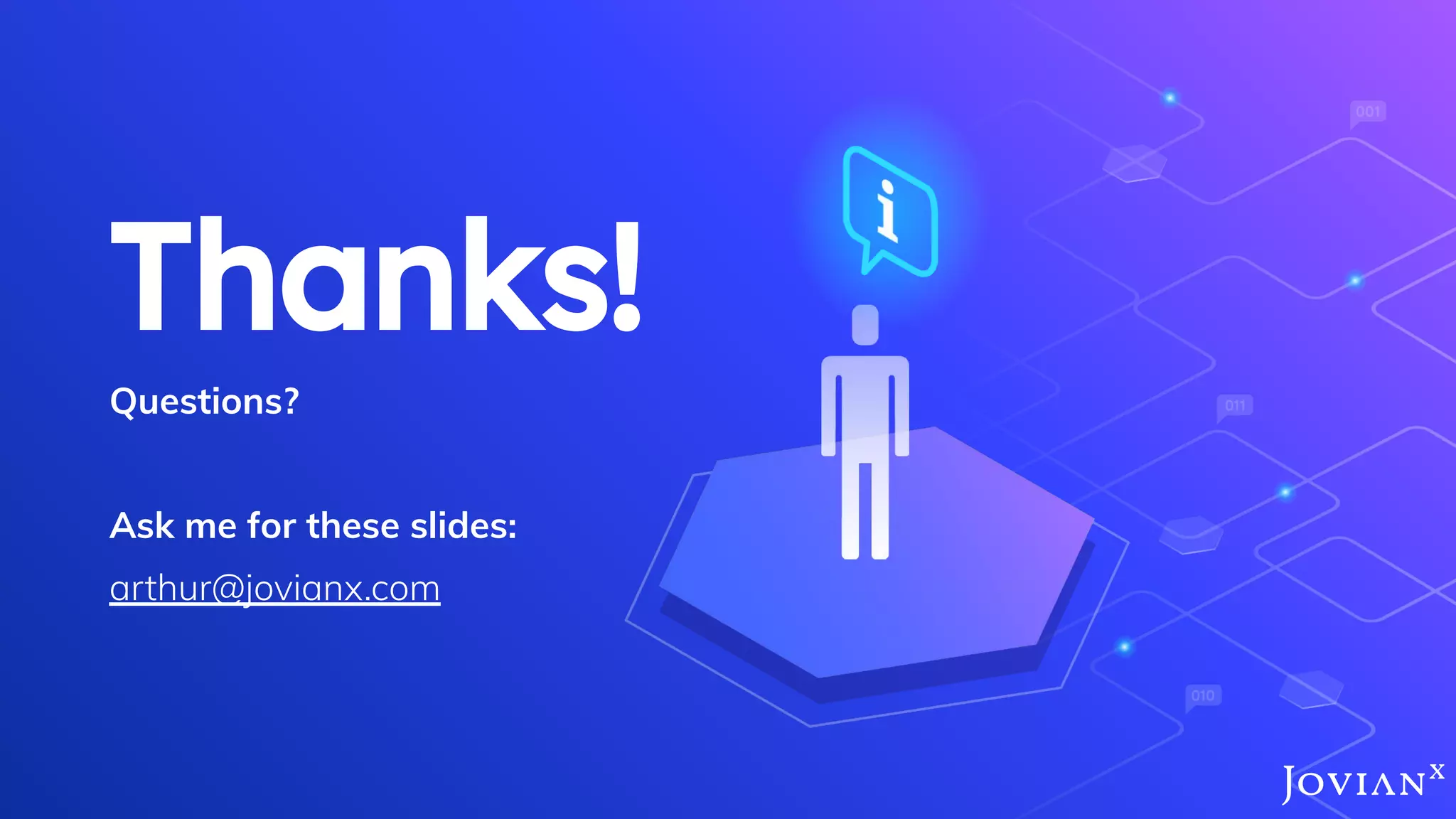 Thanks!
Questions?
Ask me for these slides:
arthur@jovianx.com