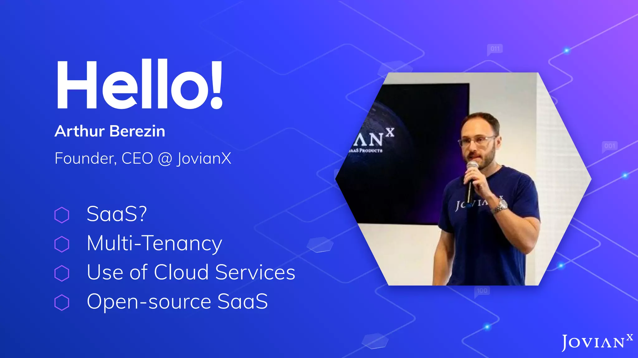 Hello!Arthur Berezin
Founder, CEO @ JovianX
⬡ SaaS?
⬡ Multi-Tenancy
⬡ Use of Cloud Services
⬡ Open-source SaaS