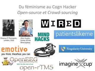 Du féminisme au Cogn Hacker
Open-source et Crowd-sourcing
Allan Snyder,
Center Of the
Mind Sydney
Silvanus P. Thompson,
London, 1910
 