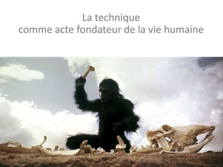 La technique
comme acte fondateur de la vie humaine
 