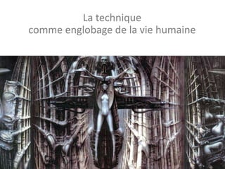 La technique
comme englobage de la vie humaine
 
