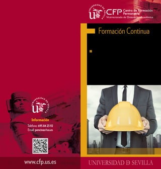 www.cfp.us.es
Formación Continua
2017-2018
Análisis, Diseño e
Implantación de Planes
de Autoprotección
(II edición)
Información
Teléfono: 695 84 23 92
Email: pencinas@us.es
 