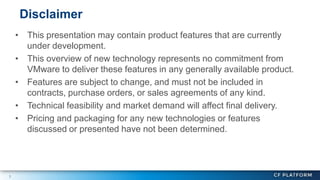 3
• This presentation may contain product features that are currently
under development.
• This overview of new technology represents no commitment from
VMware to deliver these features in any generally available product.
• Features are subject to change, and must not be included in
contracts, purchase orders, or sales agreements of any kind.
• Technical feasibility and market demand will affect final delivery.
• Pricing and packaging for any new technologies or features
discussed or presented have not been determined.
Disclaimer
 