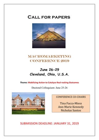 Call for papers
MAcromarketing
Conference 2019
June 26-29
Cleveland, Ohio, U.S.A.
Theme: Mobilizing Action to Catalyze Real rocking Outcomes
Doctoral Colloquium: June 25-26
SUBMISSION DEADLINE: JANUARY 31, 2019
CONFERENCE CO-CHAIRS
Tina Facca-Miess
Ann-Marie Kennedy
Nicholas Santos
 