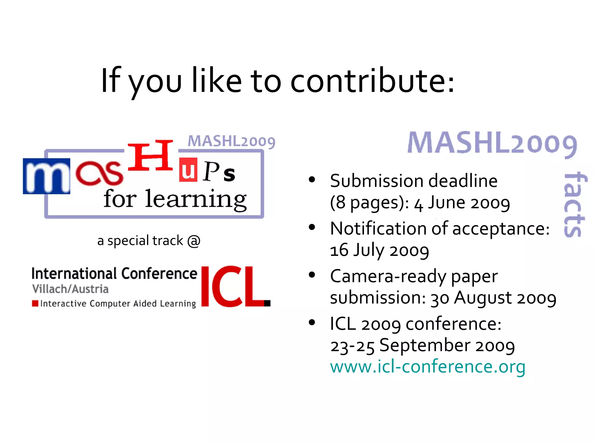 If you like to contribute:  Submission deadline  (8 pages): 4 June 2009 Notification of acceptance: 16 July 2009 Camera-ready paper submission: 30 August 2009 ICL 2009 conference:  23-25 September 2009  www.icl-conference.org   a special track @  