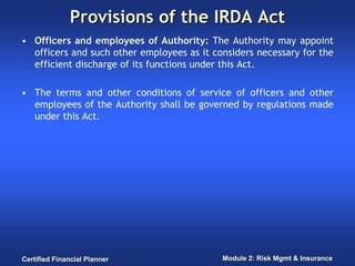 Provisions of the IRDA Act
• Officers and employees of Authority: The Authority may appoint
  officers and such other empl...