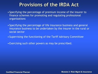 Provisions of the IRDA Act
 • Specifying the percentage of premium income of the insurer to
   finance schemes for promoti...