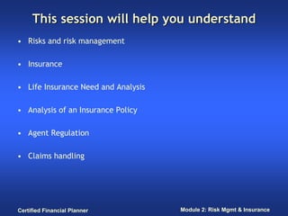 This session will help you understand
• Risks and risk management

• Insurance

• Life Insurance Need and Analysis

• Anal...