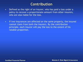 Contribution
•    Defined as the right of an insurer, who has paid a loss under a
     policy to recover a proportionate a...