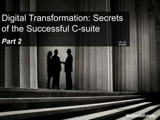 Digital Transformation: Secrets
of the Successful C-suite
Part 2
#ConnectedFutures
 