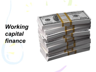 Working
capital
finance
 