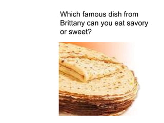 Which famous dish from Brittany can you eat savory or sweet? 