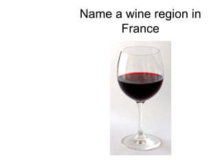 Name a wine region in France 