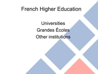 French Higher Education Universities Grandes Écoles Other institutions 