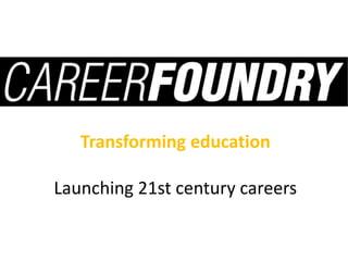 Transforming education
Launching 21st century careers
 