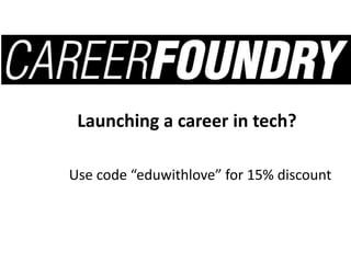 Launching a career in tech?
Use code “eduwithlove” for 15% discount
 