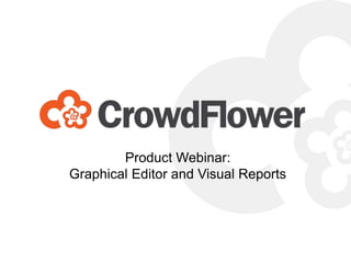 Product Webinar:
Graphical Editor and Visual Reports
 