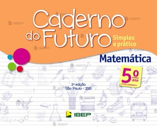 3a
edição
São Paulo - 2013
Matemática
Matemática
Matemática
Matemática
Matemática
5o
ano
ENSINO FUNDAMENTAL
me2013_miolo_cadfuturo_m5_bl01.indd 1 1/4/13 3:02 PM
 