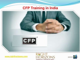 www.righthorizons.com
CFP Training in India
 