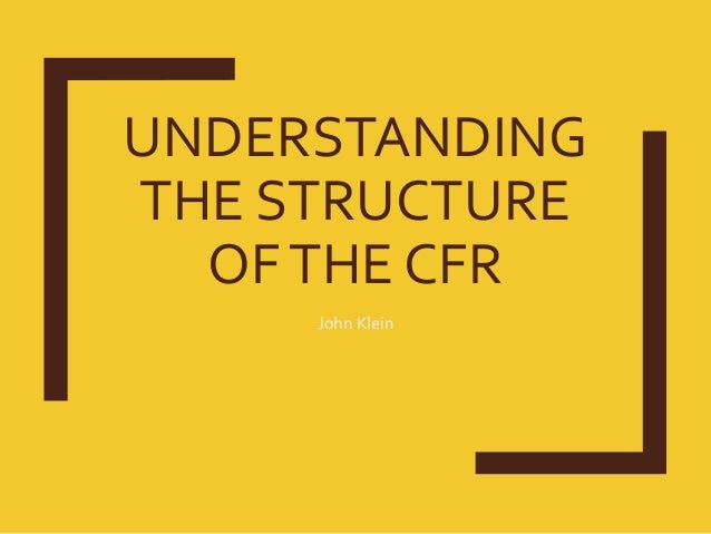 Understanding the Structure of the CFR