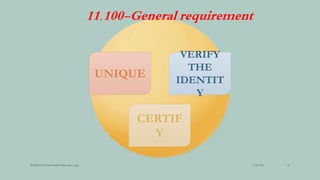 11.100-General requirement
3/28/2022
MANSICHAUHAN smtB.N.Bspc salvav-vapi 20
UNIQUE
VERIFY
THE
IDENTIT
Y
CERTIF
Y
 